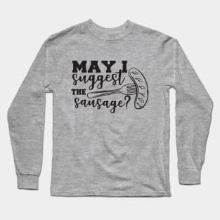 May I suggest the Sausage barbecue grilling cooking t shirt Long Sleeve T-Shirt